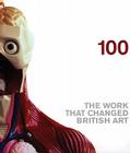 100: The Work That Changed British Art By Charles Saatchi (Introduction by), Patricia Ellis (Text by (Art/Photo Books)) Cover Image