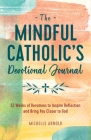 The Mindful Catholic's Devotional Journal: 52 Weeks of Devotions to Inspire Reflection and Bring You Closer to God Cover Image