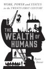 The Wealth of Humans: Work, Power, and Status in the Twenty-first Century Cover Image