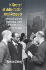 In Search of Admiration and Respect: Chinese Cultural Diplomacy in the United States, 1875–1974 (China Understandings Today) By Yanqiu Zheng Cover Image