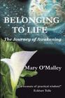 Belonging to Life: The Journey of Awakening By Mary O'Malley, Marysue Brooks (Editor), Diane Solomon (Illustrator) Cover Image