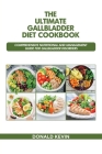 The Ultimate Gallbladder Diet Cookbook: Comprehensive Nutritional and Management guide for Gallbladder Disorders By Donald Kevin Cover Image