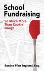 School Fundraising: So Much More than Cookie Dough By Sandra Pfau Englund Cover Image