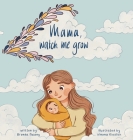 Mama, Watch Me Grow By Brenda L. Hwang, Winona Kieslich (Illustrator) Cover Image
