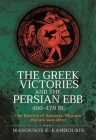 The Greek Victories and the Persian Ebb 480-479 BC: The Battles of Salamis, Plataea, Mycale and After By Manousos E. Kambouris Cover Image