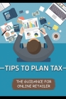 Tips To Plan Tax: The Guidance For Online Retailer: E-Commerce Taxes By Verline Steckelberg Cover Image