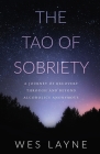 The Tao of Sobriety: A Journey of Recovery Through and Beyond Alcoholics Anonymous By Wes Layne Cover Image