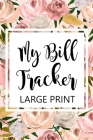 My Bill Tracker Large Print: Bill Log Notebook, Bill Payment Checklist, Budget Planner Books, Bill Due Date, Expense Tracker, Finances Log By Paperland Online Store (Illustrator) Cover Image