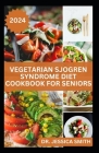 Vegetarian Sjogren Syndrome Diet Cookbook for Seniors: Healthy Plant-Based Recipes to Help Older Adult Prevent this Disease and Manage Inflammation By Jessica Smith Cover Image