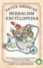 Native American Herbalism Encyclopedia: The forgotten secrets of medicinal plants & their uses for healing Cover Image