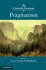 The Cambridge Companion to Pragmatism (Cambridge Companions to Philosophy) Cover Image