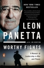 Worthy Fights: A Memoir of Leadership in War and Peace By Leon Panetta, Jim Newton Cover Image