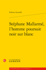 Stephane Mallarme, l'Homme Poursuit Noir Sur Blanc By Federica Locatelli, Fabio Scotto (Preface by) Cover Image