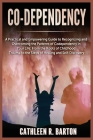 Co-dependency: A Practical and Empowering Guide to Recognizing and Overcoming the Patterns of Codependency in Your Life: From the Roo By Cathleen R. Barton Cover Image