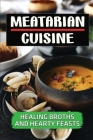 Meatarian Cuisine: Healing Broths And Hearty Feasts: Cooking Instruction By Gerardo Prose Cover Image