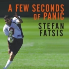 A Few Seconds of Panic Lib/E: A 5-Foot-8, 170-Pound, 43-Year-Old Sportswriter Plays in the NFL By Stefan Fatsis, Stefan Fatsis (Read by) Cover Image