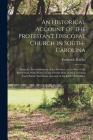 An Historical Account of the Protestant Episcopal Church in South-Carolina: From the First Settlement of the Province, to the War of the Revolution; W By Frederick Dalcho Cover Image