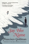 Say Her Name By Francisco Goldman Cover Image