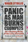 Panic as Man Burns Crumpets: The Vanishing World of the Local Journalist Cover Image