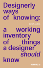 Designerly Ways of Knowing: A Working Inventory of Things a Designer Should Know By Danah Abdulla Cover Image