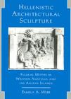 Hellenistic Architectural Sculpture: Figural Motifs In Western Anatolia And The Aegean Islands (Wisconsin Studies in Classics) Cover Image