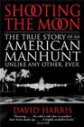 Shooting the Moon: The True Story of an American Manhunt Unlike Any Other, Ever Cover Image