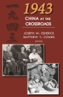 1943: China at the Crossroads By Joseph W. Esherick (Editor), Matthew Combs (Editor) Cover Image