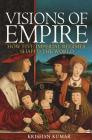 Visions of Empire: How Five Imperial Regimes Shaped the World By Krishan Kumar Cover Image