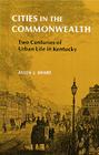 Cities in the Commonwealth: Two Centuries of Urban Life in Kentucky (Kentucky Bicentennial Bookshelf) By Allen J. Share Cover Image