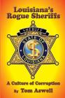 Louisiana's Rogue Sheriffs: A Culture of Corruption By Tom Aswell Cover Image