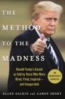 The Method to the Madness: Donald Trump's Ascent as Told by Those Who Were Hired, Fired, Inspired--and Inaugurated By Allen Salkin, Aaron Short Cover Image