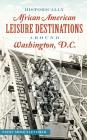 Historically African American Leisure Destinations Around Washington, D.C. By Patsy Mose Fletcher Cover Image
