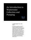 An Introduction to Wastewater Collection and Pumping By J. Paul Guyer Cover Image