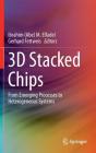 3D Stacked Chips: From Emerging Processes to Heterogeneous Systems By Elfadel (Editor), Gerhard Fettweis (Editor) Cover Image