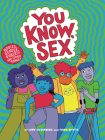 You Know, Sex: Bodies, Gender, Puberty, and Other Things By Cory Silverberg, Fiona Smyth Cover Image
