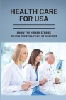 Health Care For USA: Show The Human Stories Behind The Evolution Of Medicine: American Healthcare Mess Cover Image