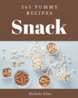 365 Yummy Snack Recipes: A Yummy Snack Cookbook Everyone Loves! By Michele Giles Cover Image