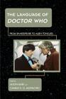 The Language of Doctor Who: From Shakespeare to Alien Tongues (Science Fiction Television) By Jason Barr (Editor), Camille D. G. Mustachio (Editor) Cover Image