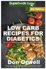 Low Carb Recipes For Diabetics: Over 220+ Low Carb Diabetic Recipes, Dump Dinners Recipes, Quick & Easy Cooking Recipes, Antioxidants & Phytochemicals By Don Orwell Cover Image