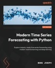 Modern Time Series Forecasting with Python: Explore industry-ready time series forecasting using modern machine learning and deep learning By Manu Joseph Cover Image
