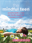 The Mindful Teen: Powerful Skills to Help You Handle Stress One Moment at a Time (Instant Help Solutions) Cover Image