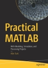 Practical MATLAB: With Modeling, Simulation, and Processing Projects Cover Image