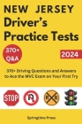 New Jersey Driver's Practice Tests: 370+ Driving Questions and Answers to Ace the NJ MVC Exam on Your First Try Cover Image