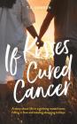 If Kisses Cured Cancer By T. S. Hawken Cover Image