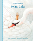 Swan Lake (Classic Stories) By Peter Clover (Adapted by), Teresa Martinez (Illustrator) Cover Image