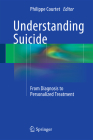 Understanding Suicide: From Diagnosis to Personalized Treatment By Philippe Courtet (Editor) Cover Image