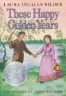 These Happy Golden Years: A Newbery Honor Award Winner (Little House #8) By Laura Ingalls Wilder, Garth Williams (Illustrator) Cover Image