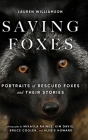 Saving Foxes: Portraits of Rescued Foxes and Their Stories By Lauren Alane Williamson, Mikayla Raines (Editor) Cover Image