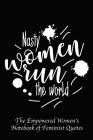 Nasty Women Run the World: Empowered Women's Book of Feminist Quotes Cover Image
