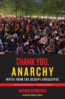 Thank You, Anarchy: Notes from the Occupy Apocalypse By Nathan Schneider, Rebecca Solnit (Foreword by) Cover Image